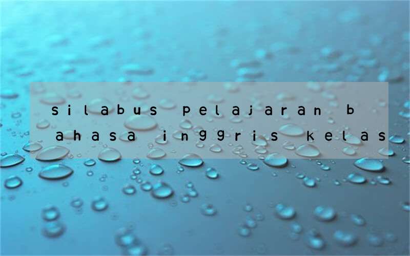 silabus pelajaran bahasa inggris kelas x semester ganjil